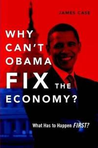 Why Can't Obama Fix the Economy?