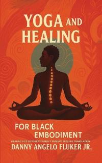 Bokomslag för "Yoga and Healing for Black Embodiment"