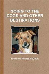 Going to the Dogs and Other Destinations