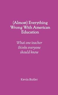 (Almost) Everything Wrong With American Education