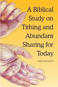 A Biblical Study on Tithing and Abundant Sharing for Today