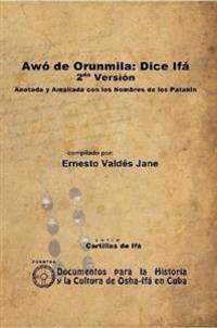 Awo De Orunmila: Dice Ifa. 2da Version. Anotada Y Ampliada Con Los Nombres De Los Patakin