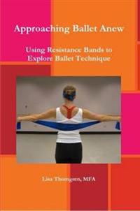 Approaching Ballet Anew: Using Resistance Bands to Explore Ballet Technique