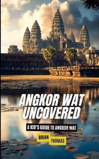 Angkor Wat Uncovered
