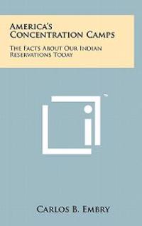 America's Concentration Camps: The Facts about Our Indian Reservations Today