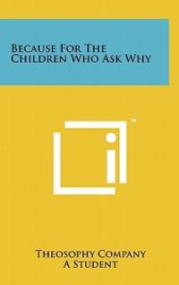 Bokomslag för "Because for the Children Who Ask Why"