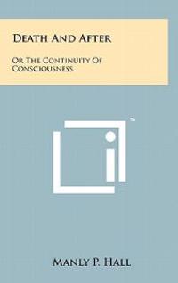 Death and After: Or the Continuity of Consciousness