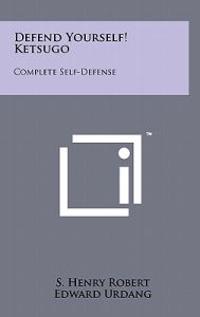 Bokomslag för "Defend Yourself! Ketsugo: Complete Self-Defense"