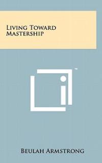 Bokomslag för "Living Toward Mastership"