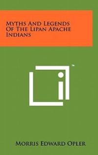 Myths and Legends of the Lipan Apache Indians