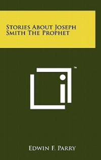 Stories about Joseph Smith the Prophet