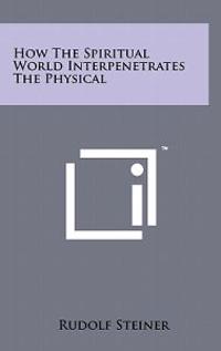Bokomslag för "How the Spiritual World Interpenetrates the Physical"