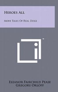 Heroes All: More Tales of Real Dogs
