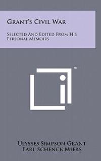 Grant's Civil War: Selected and Edited from His Personal Memoirs