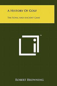 A History of Golf: The Royal and Ancient Game