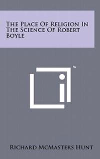 The Place of Religion in the Science of Robert Boyle