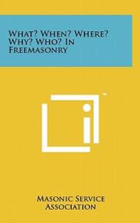 What? When? Where? Why? Who? in Freemasonry