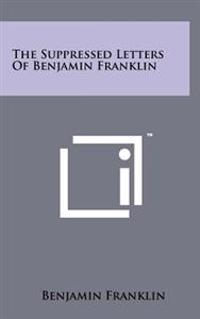 The Suppressed Letters of Benjamin Franklin