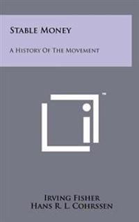 Stable Money: A History of the Movement