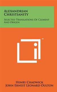 Alexandrian Christianity: Selected Translations of Clement and Origen
