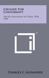 Bokomslag för "Crusade for Conformity: The Ku Klux Klan in Texas, 1920-1930"