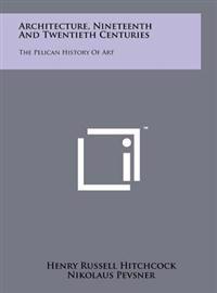 Architecture, Nineteenth and Twentieth Centuries: The Pelican History of Art