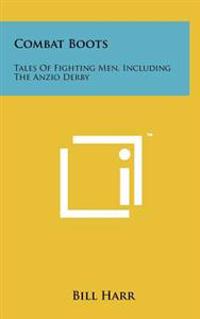 Combat Boots: Tales of Fighting Men, Including the Anzio Derby