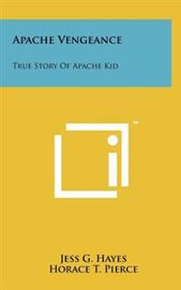 Bokomslag for "Apache Vengeance: True Story of Apache Kid"