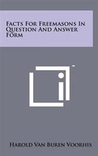 Bokomslag for "Facts for Freemasons in Question and Answer Form"