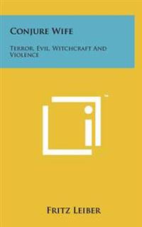 Conjure Wife: Terror, Evil, Witchcraft and Violence