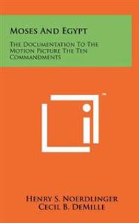 Moses and Egypt: The Documentation to the Motion Picture the Ten Commandments