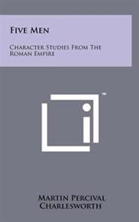Five Men: Character Studies from the Roman Empire