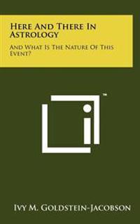 Bokomslag för "Here and There in Astrology: And What Is the Nature of This Event?"