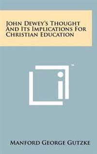 John Dewey's Thought and Its Implications for Christian Education