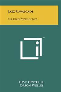 Bokomslag för "Jazz Cavalcade: The Inside Story of Jazz"