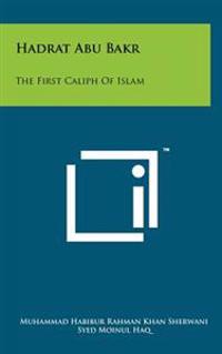 Hadrat Abu Bakr: The First Caliph of Islam