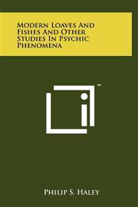 Modern Loaves and Fishes and Other Studies in Psychic Phenomena