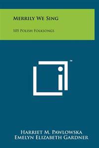 Bokomslag för "Merrily We Sing: 105 Polish Folksongs"