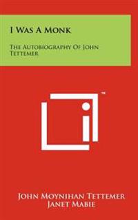 I Was a Monk: The Autobiography of John Tettemer