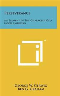 Bokomslag för "Perseverance: An Element in the Character of a Good American"