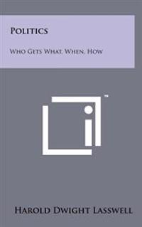 Bokomslag för "Politics: Who Gets What, When, How"