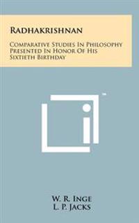 Radhakrishnan: Comparative Studies in Philosophy Presented in Honor of His Sixtieth Birthday