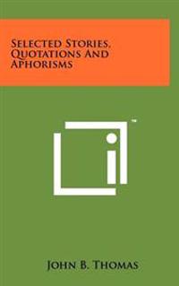 Selected Stories, Quotations and Aphorisms