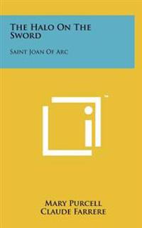 Kirjan kansi "The Halo on the Sword: Saint Joan of Arc"