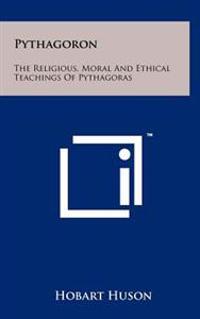 Bokomslag för "Pythagoron: The Religious, Moral and Ethical Teachings of Pythagoras"