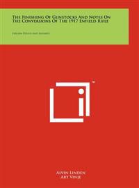 Bokomslag för "The Finishing of Gunstocks and Notes on the Conversions of the 1917 Enfield Rifle: Firearm Design and Assembly"