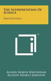The Interpretation of Science: Selected Essays