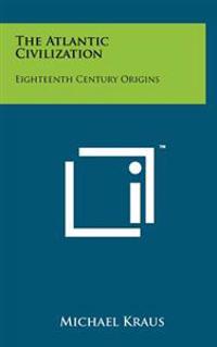 The Atlantic Civilization: Eighteenth Century Origins