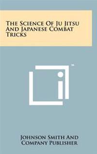 The Science of Ju Jitsu and Japanese Combat Tricks