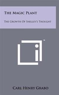 The Magic Plant: The Growth of Shelley's Thought